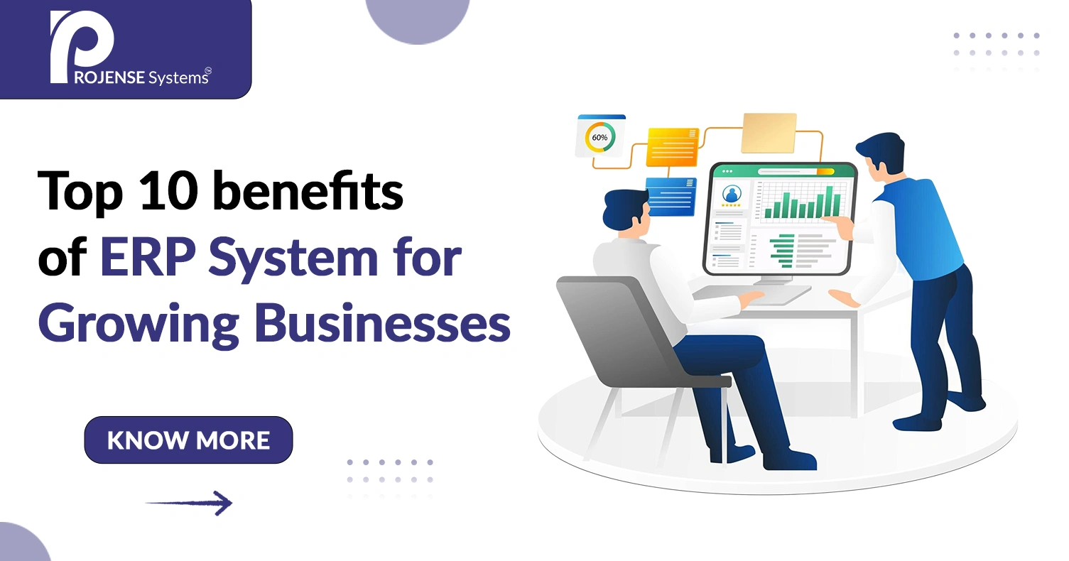 Top 10 Benefits of ERP System for Growing Businesses Top 10 Benefits of ERP System for Growing Businesses