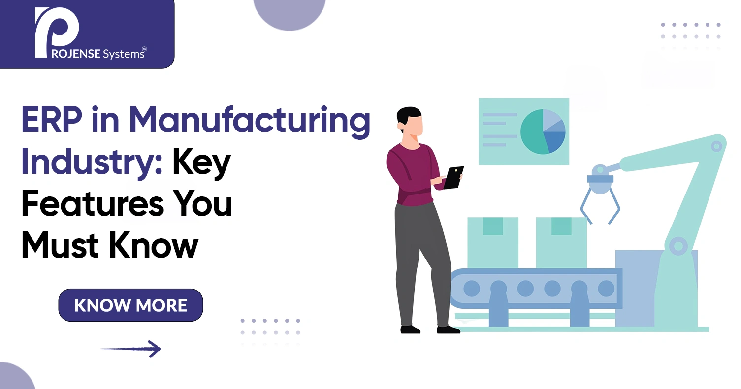 ERP in Manufacturing Industry: Key Features You Must Know ERP in Manufacturing Industry: Key Features You Must Know