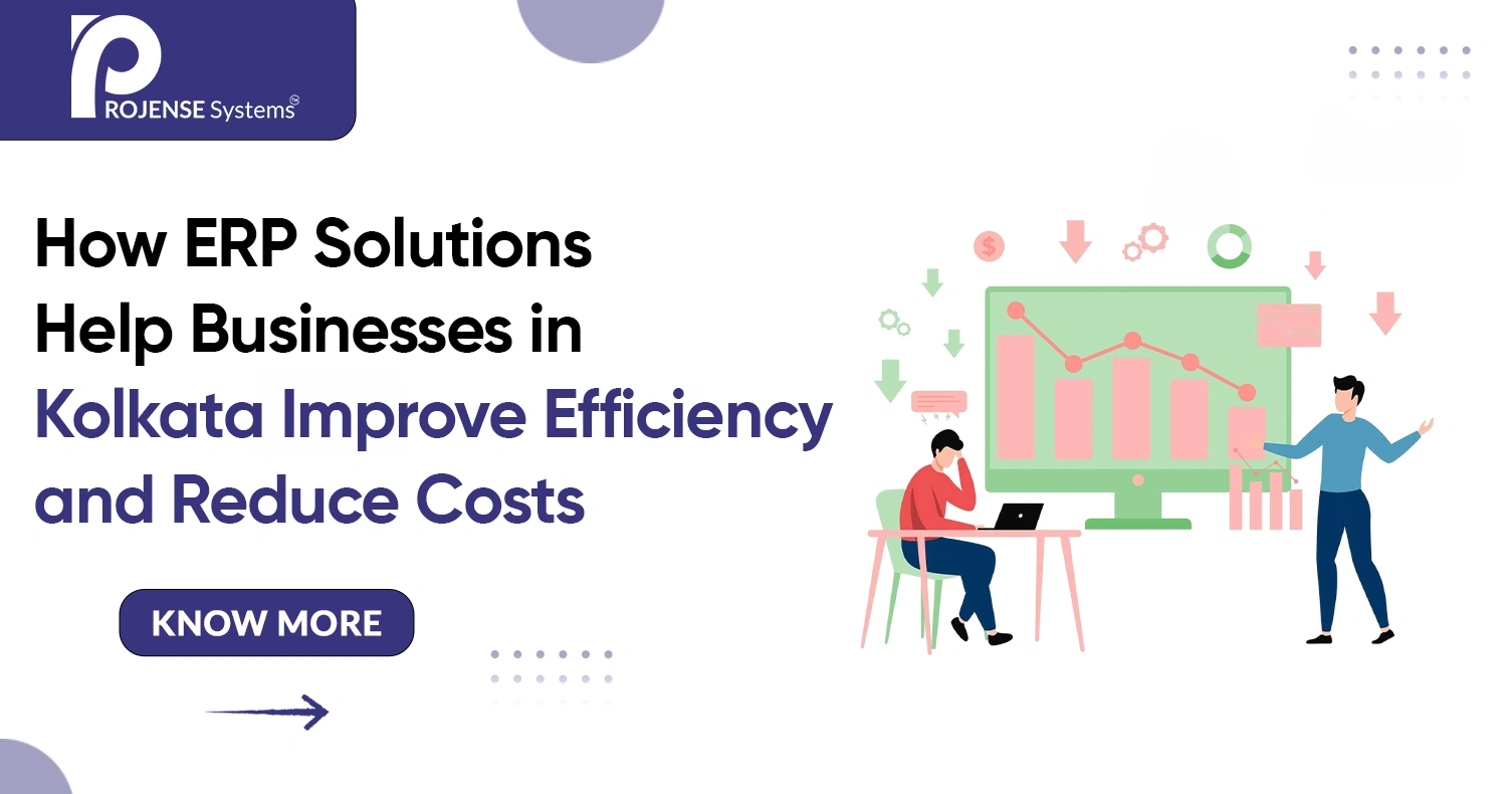 How ERP Solutions Help Businesses in Kolkata Improve Efficiency and Reduce Costs