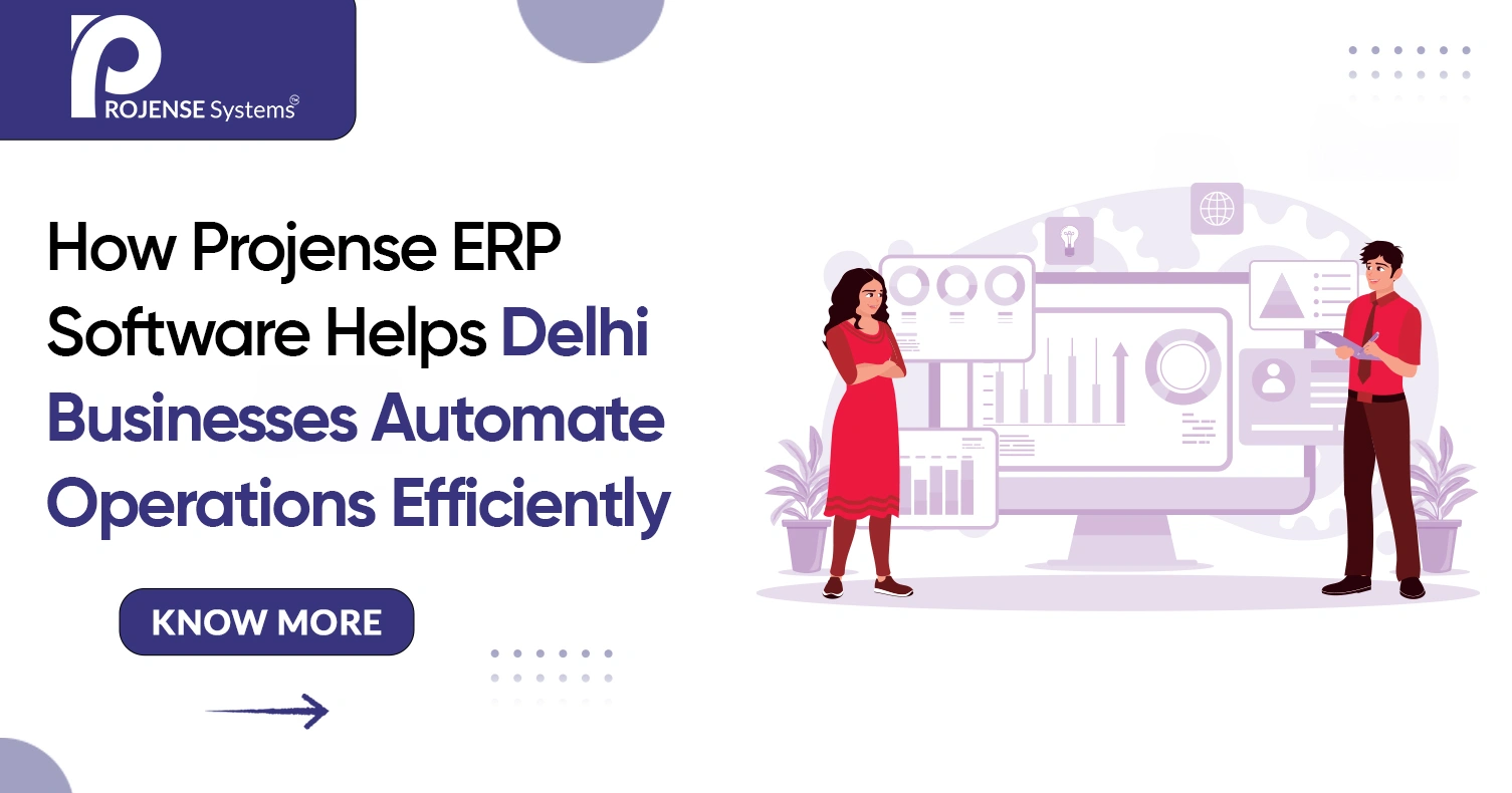 How Projense ERP Software Helps Delhi Businesses Automate Operations Efficiently How Projense ERP Software Helps Delhi Businesses Automate Operations Efficiently