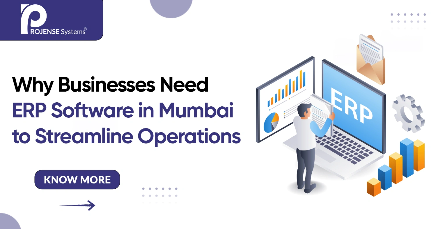 Why Businesses Need ERP Software in Mumbai to Streamline Operations